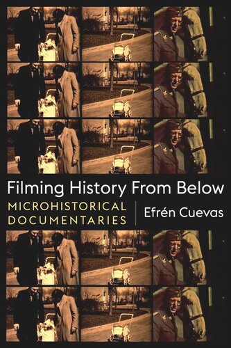 Filming History From Below Microhistorical Documentaries Efrn Cuevas