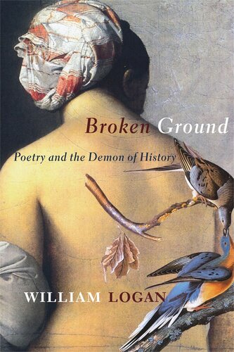 Broken Ground Poetry And The Demon Of History William Logan
