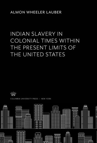 Indian Slavery In Colonial Times Within The Present Limits Of The United States Almon Wheeler Lauber