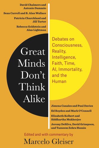 Great Minds Dont Think Alike Debates On Consciousness Reality Intelligence Faith Time Ai Immortality And The Human Marcelo Gleiser Editor
