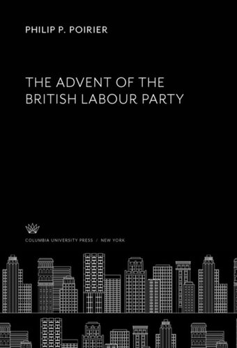 The Advent Of The British Labour Party Philip P Poirier