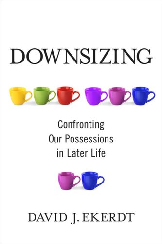Downsizing Confronting Our Possessions In Later Life David Ekerdt
