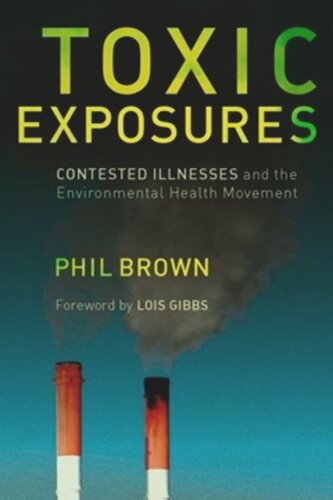 Toxic Exposures Contested Illnesses And The Environmental Health Movement Phil Brown Lois Gibbs