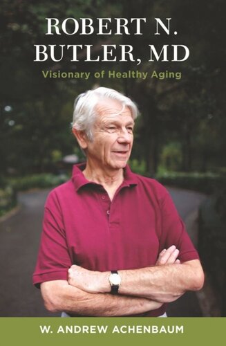 Robert N Butler Md Visionary Of Healthy Aging W Andrew Achenbaum