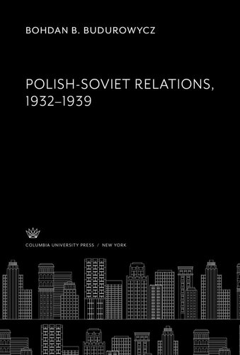 Polishsoviet Relations 19321939 Bohdan B Budurowycz