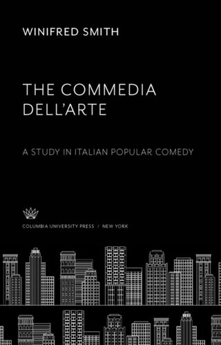 The Commedia Dellarte A Study In Italian Popular Comedy Winifred Smith