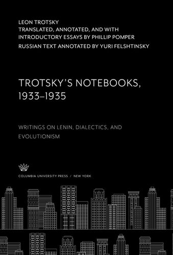 Trotskys Notebooks 19331935 Writings On Lenin Dialectics And Evolutionism Yuri Felshtinsky Philip Pomper