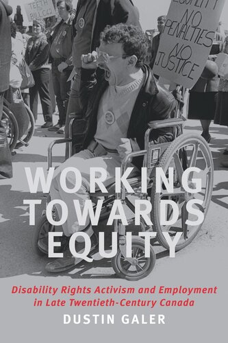 Working Towards Equity Disability Rights Activism And Employment In Late Twentiethcentury Canada Dustin Galer
