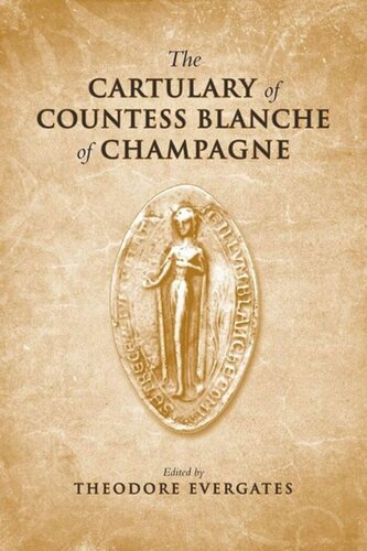 The Cartulary Of Countess Blanche Of Champagne Theodore Evergates Editor