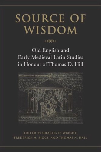 Source Of Wisdom Old English Early Medieval Latin Studies In Honour Of Thomas D Hill Charles D Wright Editor Frederick Biggs Editor Thomas N Hall Editor