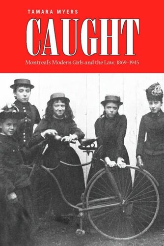 Caught Montreals Modern Girls And The Law 18691945 Tamara Myers