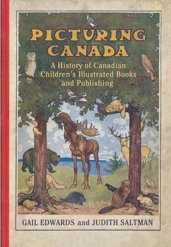 Picturing Canada A History Of Canadian Childrens Illustrated Books And Publishing Gail Edwards Judith Saltman
