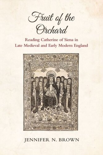 Fruit Of The Orchard Reading Catherine Of Siena In Late Medieval And Early Modern England Jennifer N Brown