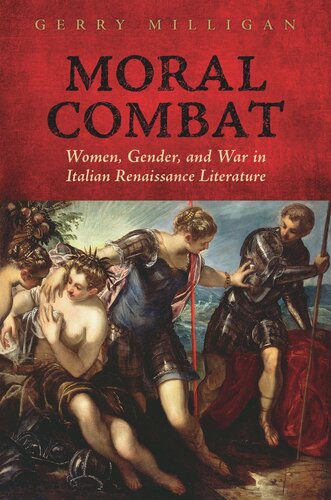 Moral Combat Women Gender And War In Italian Renaissance Literature Gerry Milligan