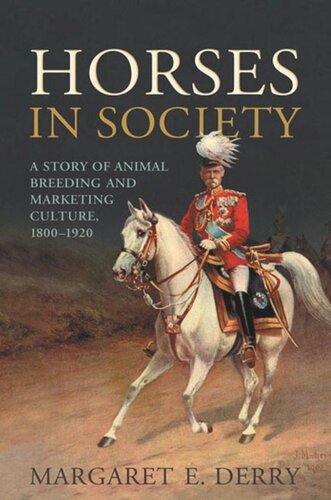 Horses In Society A Story Of Animal Breeding And Marketing Culture 18001920 Margaret E Derry