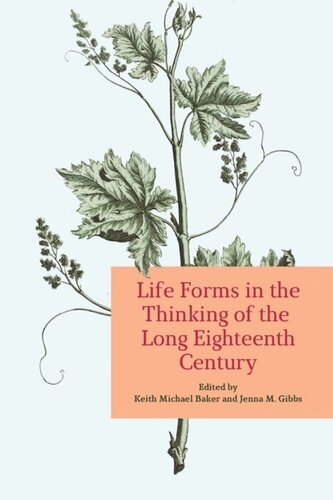 Life Forms In The Thinking Of The Long Eighteenth Century Keith Baker Editor Jenna Gibbs Editor