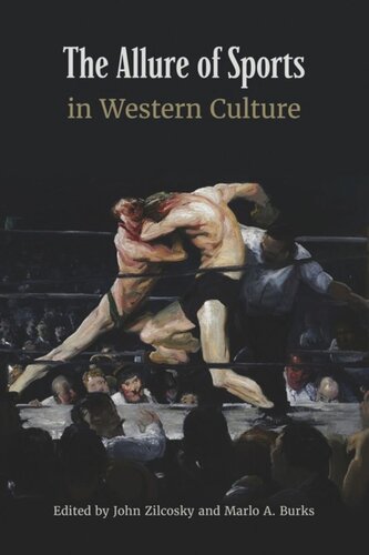 The Allure Of Sports In Western Culture John Zilcosky Editor Marlo A Burks Editor