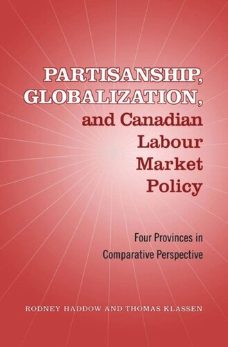 Partisanship Globalization And Canadian Labour Market Policy Four Provinces In Comparative Perspective Rodney Haddow Thomas Klassen