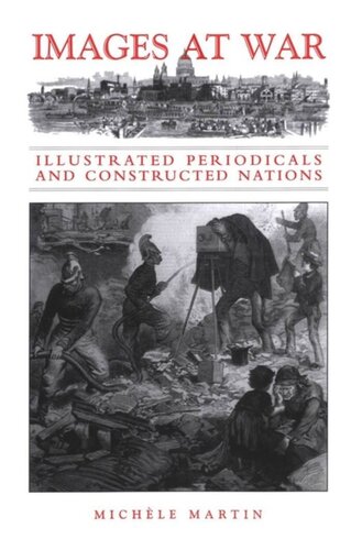 Images At War Illustrated Periodicals And Constructed Nations Michle Martin