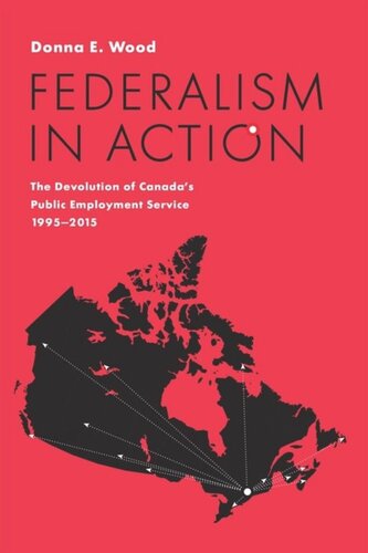 Federalism In Action The Devolution Of Canadas Public Employment Service 19952015 Donna E Wood