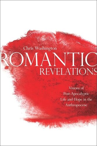 Romantic Revelations Visions Of Postapocalyptic Life And Hope In The Anthropocene Chris Washington