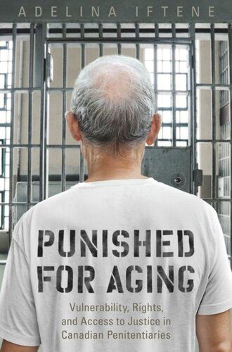 Punished For Aging Vulnerability Rights And Access To Justice In Canadian Penitentiaries Adeline Iftene