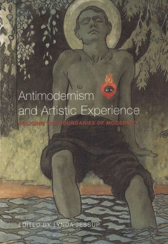 Antimodernism And Artistic Experience Policing The Boundaries Of Modernity Lynda Lee Jessup Editor