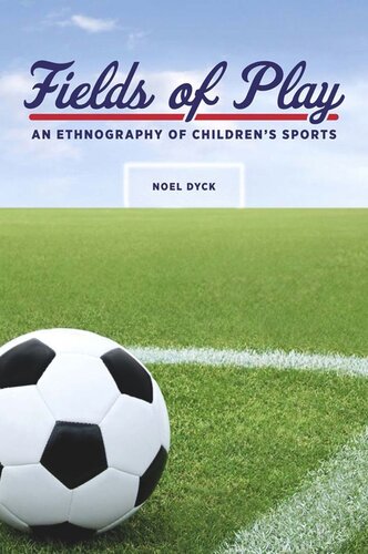 Fields Of Play An Ethnography Of Childrens Sports Noel Dyck