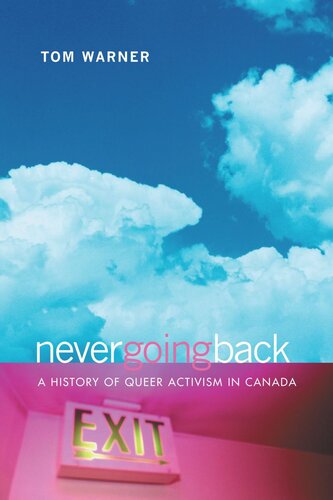 Never Going Back A History Of Queer Activism In Canada Tom Warner