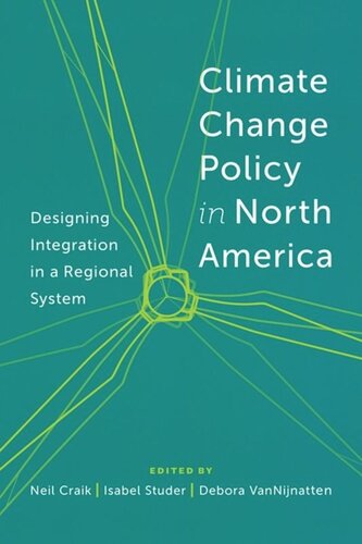 Climate Change Policy In North America Designing Integration In A Regional System A Neil Craik Editor Isabel Studer Editor Debora Van Nijnatten Editor