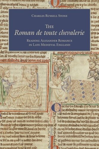 The Roman De Toute Chevalerie Reading Alexander Romance In Late Medieval England Charles Russell Stone