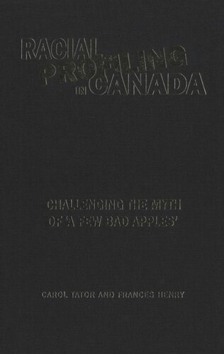 Racial Profiling In Canada Challenging The Myth Of A Few Bad Apples Frances Henry Carol Tator