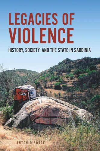Legacies Of Violence History Society And The State In Sardinia Antonio Sorge