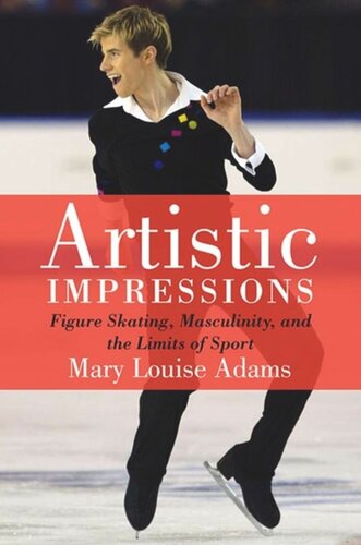 Artistic Impressions Figure Skating Masculinity And The Limits Of Sport Mary Louise Adams