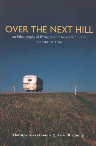 Over The Next Hill An Ethnography Of Rving Seniors In North America Second Edition 2nd Edition David Reese Counts Dorothy Ayers Counts