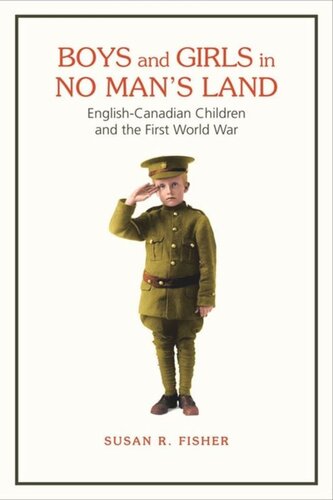 Boys And Girls In No Mans Land Englishcanadian Children And The First World War Susan Fisher