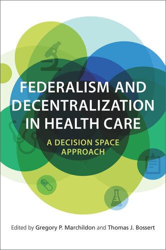 Federalism And Decentralization In Health Care A Decision Space Approach Gregory Marchildon Editor Thomas J Bossert Editor