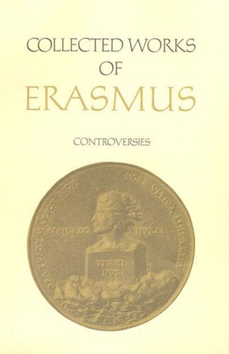 Collected Works Of Erasmus Controversies Volume 72 Desiderius Erasmus Editor Jane E Phillips Editor Istvan Bejczy Editor Erika Rummel Editor