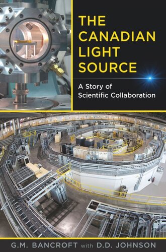 The Canadian Light Source A Story Of Scientific Collaboration G Michael Bancroft Dennis Johnson