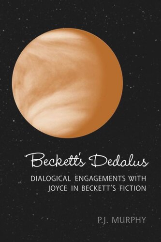 Becketts Dedalus Dialogical Engagements With Joyce In Becketts Fiction Peter J Murphy