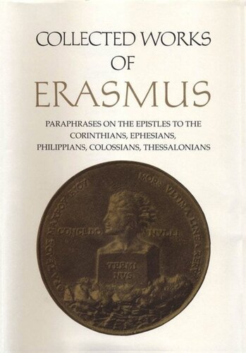 Collected Works Of Erasmus Paraphrases On The Epistles To The Corinthians Ephesians Philippans Colossians And Thessalonians Volume 43 Volume 43 Desiderius Erasmus Editor Robert D Sider Editor Sister Mechtilde Omara Editor Edward A Phillips Editor