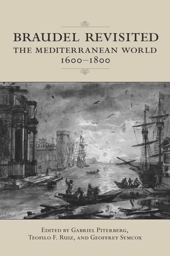 Braudel Revisited The Mediterranean World 16001800 Geoffrey Symcox Teofilo Ruiz Gabriel Piterberg