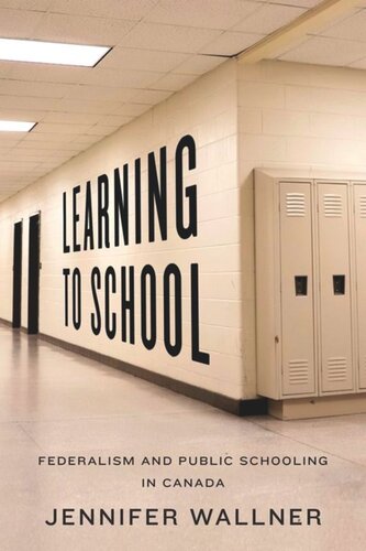 Learning To School Federalism And Public Schooling In Canada Jennifer Wallner