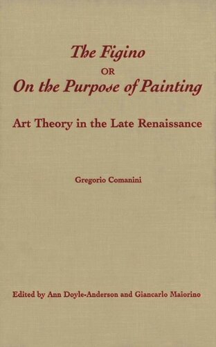 The Figino Or On The Purpose Of Painting Art Theory In The Late Renaissance Ann Doyleanderson Editor Giancarlo Maiorino Editor
