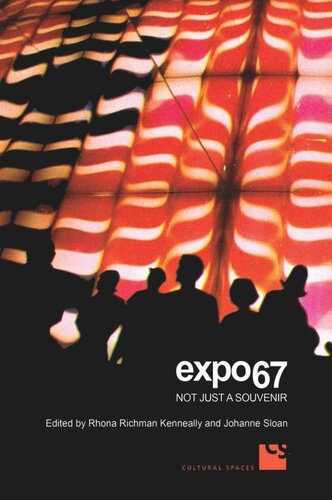Expo 67 Not Just A Souvenir Rhona Richman Kenneally Editor Johanne Sloan Editor