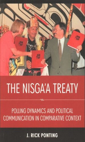 The Nisgaa Treaty Polling Dynamics And Political Communication In Comparative Context J Rick Ponting