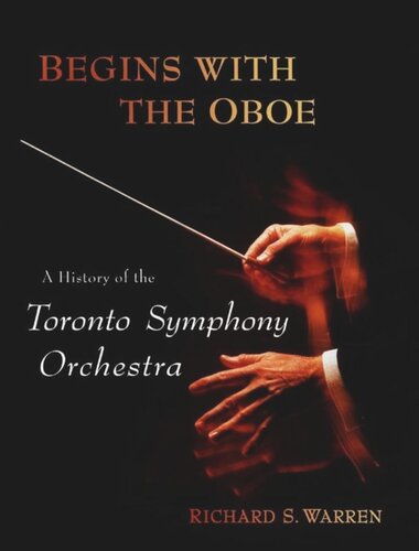 Begins With The Oboe A History Of The Toronto Symphony Orchestra Richard Warren