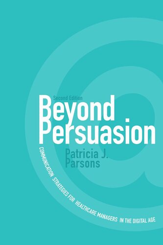 Beyond Persuasion Communication Strategies For Healthcare Managers In The Digital Age Patricia J Parsons