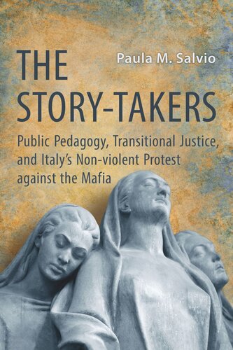 The Storytakers Public Pedagogy Transitional Justice And Italys Nonviolent Protest Against The Mafia Paula Salvio