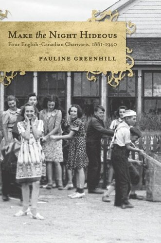 Make The Night Hideous Discourses Of Four Canadian Charivaris 18811940 Pauline Greenhill